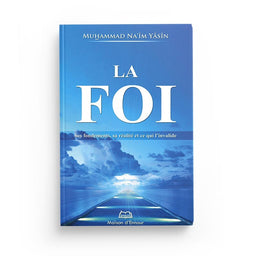 La Foi, Ses Fondements, Sa Réalité Et Ce Qui L'invalide - Maison D'Ennour - Librairie Al Minhaj