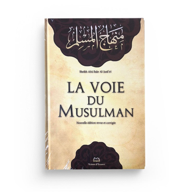 La Voie Du Musulman Version Français - SHAYKH ABÛ BAKR AL-JAZÂ'IRÎ - Maison D'Ennour - Librairie Al Minhaj