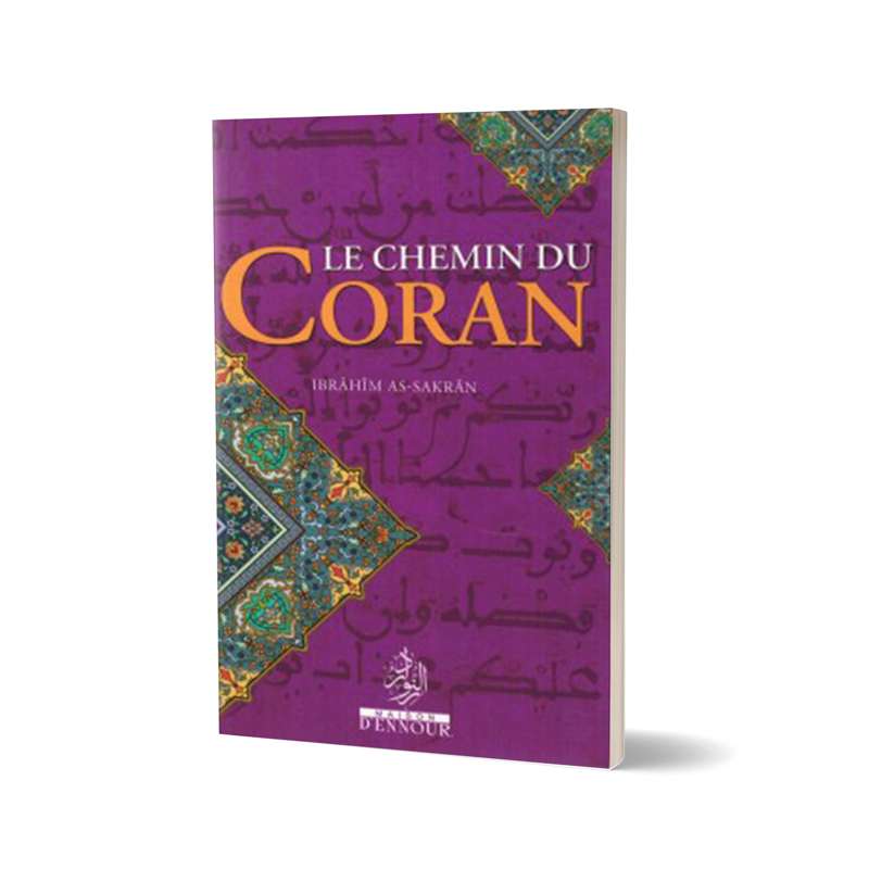 Le Cheimin Du Coran - IBRAHÎM AS-SAKRÂN - Maison D'Ennour - Librairie Al Minhaj