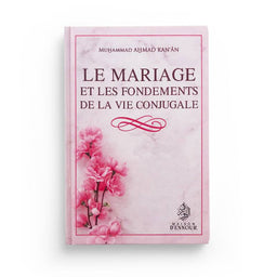 Le Mariage Et Les Fondements De La Vie Conjugale D'après Muhammad Ahmad Kan-An - Librairie Al Minhaj