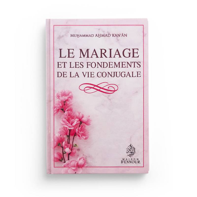 Le Mariage Et Les Fondements De La Vie Conjugale D'après Muhammad Ahmad Kan-An - Librairie Al Minhaj