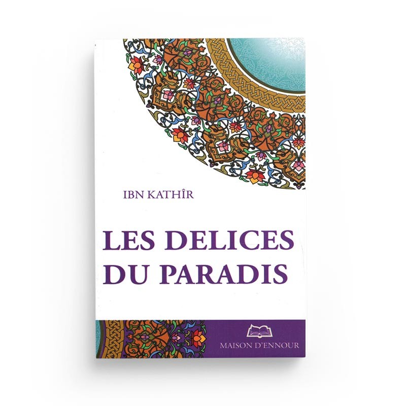 Les Délices Du Paradis - IBN KATHÎR - Maison D'Ennour - Librairie Al Minhaj