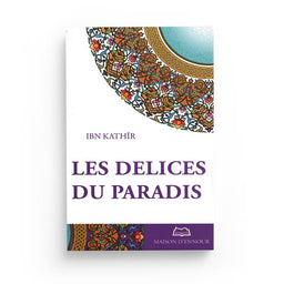 Les Délices Du Paradis - IBN KATHÎR - Maison D'Ennour - Librairie Al Minhaj