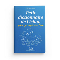 Petit Dictionnaire de l'Islam pour qui Espère en Dieu - YACOUB ROTY - Maison D'Ennour - Librairie Al Minhaj