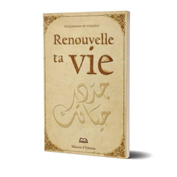 Renouvelle Ta Vie - Muhammad Al-Ghazali - Librairie Al Minhaj