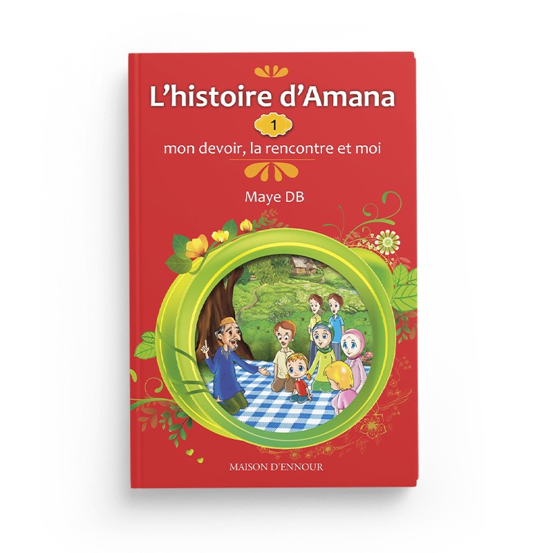 L’Histoire d’Amana : 1- Mon Devoir, La Rencontre et Moi - MAYE DB - Maison D'Ennour - Librairie Al Minhaj