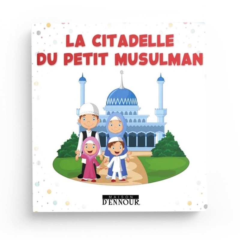 La Citadelle du Petit Musulman - Maison D'Ennour - Librairie Al Minhaj