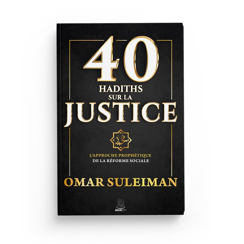 40 Hadiths Sur La Justice - Omar Suleiman - MuslimCity