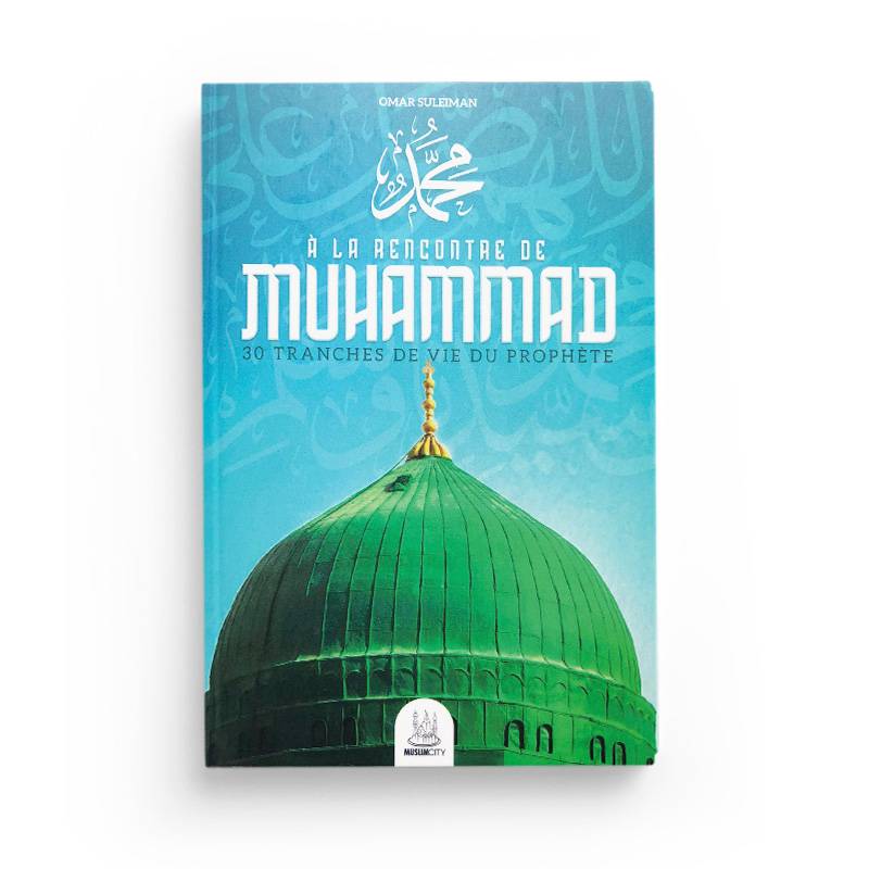 À La Rencontre de Muhammad - 30 tranches de vie - Omar Suleiman - MuslimCity - Librairie Al Minhaj