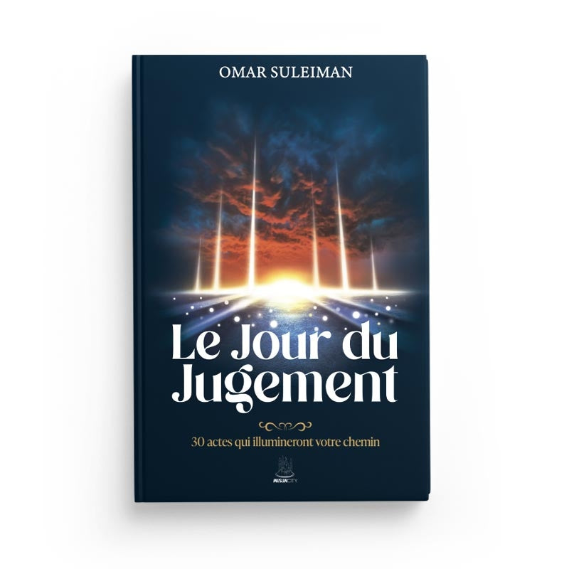 Le Jour du Jugement : 30 actes qui illumineront votre chemin - Omar Suleiman - MuslimCity - Librairie Al Minhaj