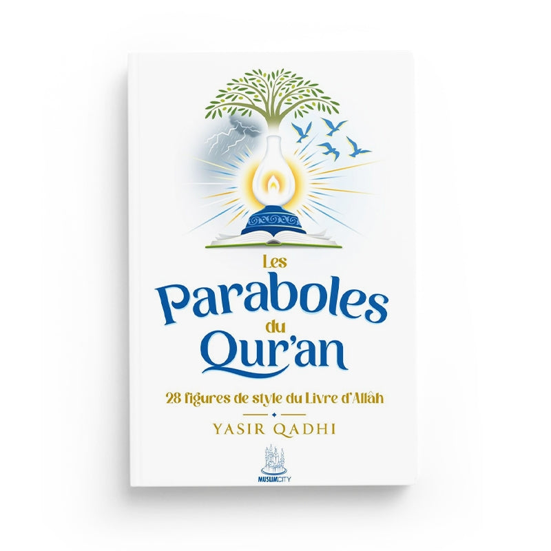 Les Paraboles du Qur'an - 28 figures de style du Livre d'Allah - Yasir Qadhi - MuslimCity - Librairie Al Minhaj