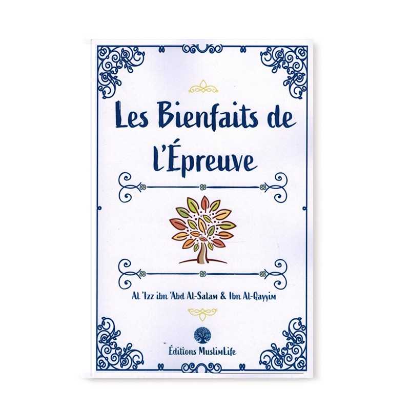 Les Bienfaits de l’Épreuve - Al-'Izz Ibn 'Abd Al-Salam &amp; Ibn Al-Qayyim - Editions MuslimLife