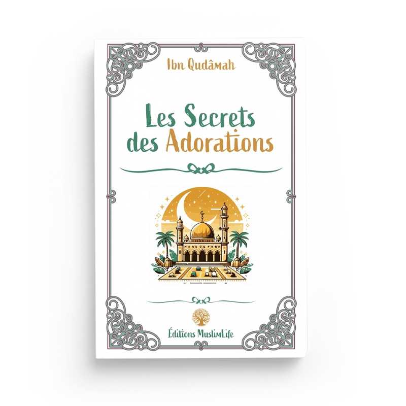 Les Secrets des Adorations - Ibn Qudamah - Editions MuslimLife