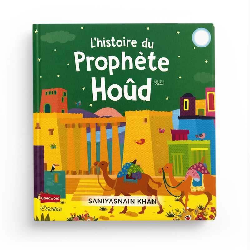 L'Histoire du Prophète Hoûd - Saniyasnain Khan, Goodword, Orientica - Librairie Al Minhaj