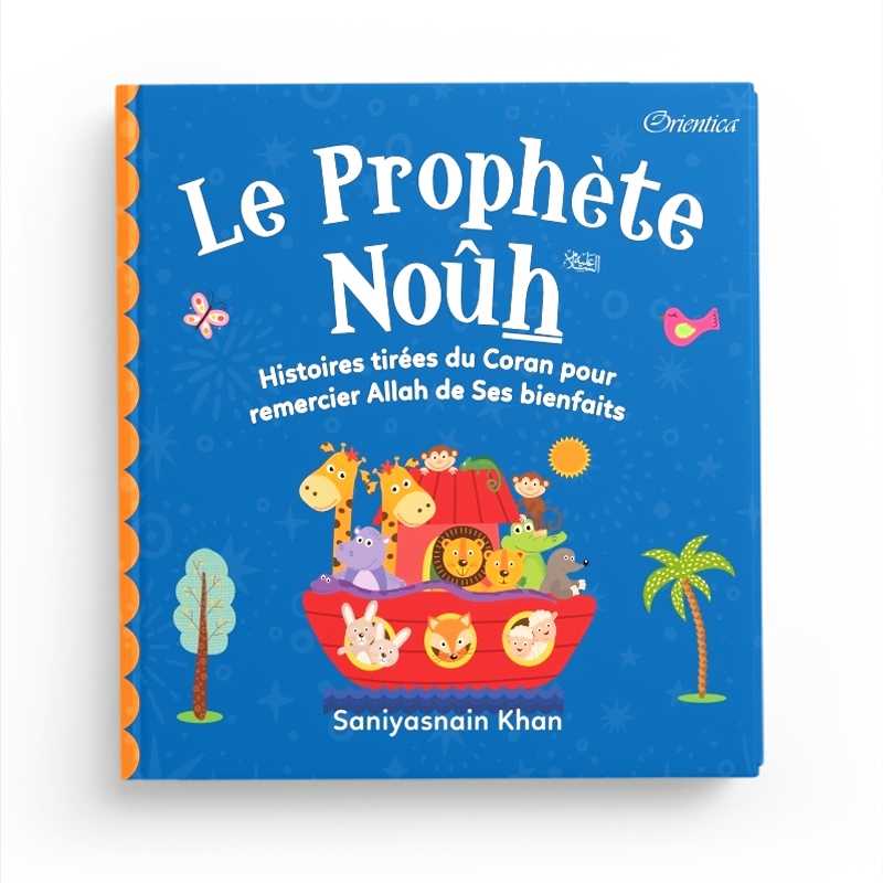 Le Prophète Noûh - Histoires Tirées du Coran pour Remercier Allah de Ses Bienfaits, Orientica, Goodword - Librairie Al Minhaj