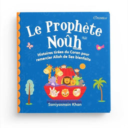 Le Prophète Noûh - Histoires Tirées du Coran pour Remercier Allah de Ses Bienfaits, Orientica, Goodword - Librairie Al Minhaj