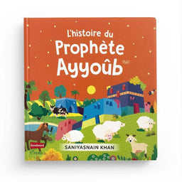 L'Histoire du Prophète Ayyoûb - Saniyasnain Khan, Goodword, Orientica - Librairie Al Minhaj
