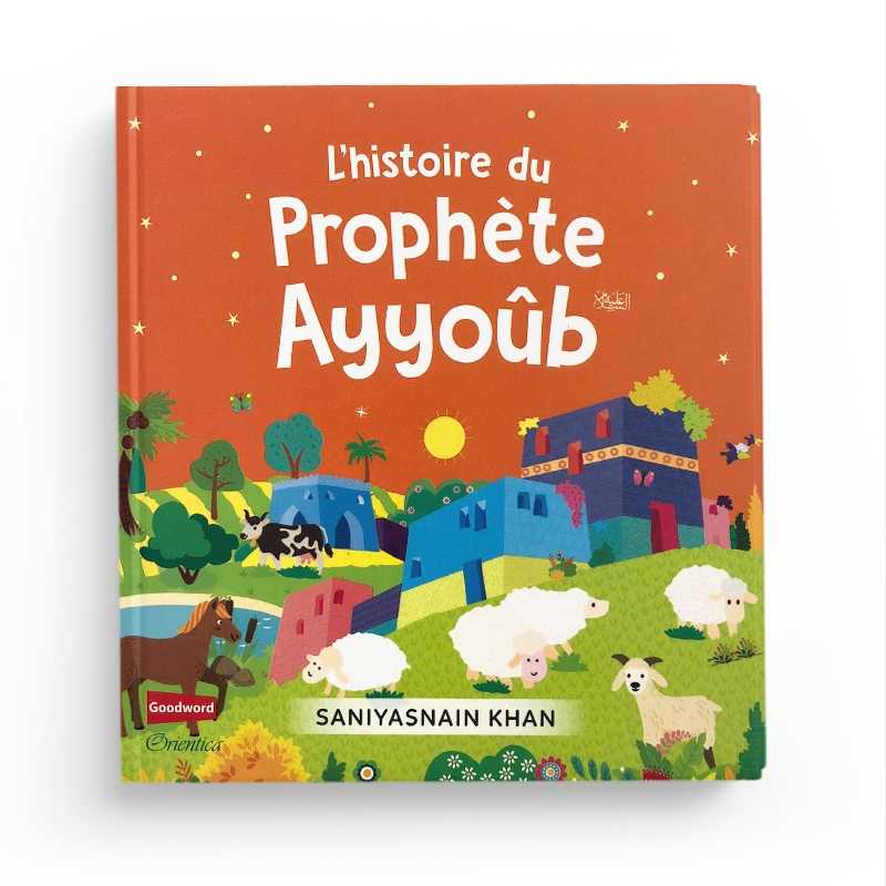 L'Histoire du Prophète Ayyoûb - Saniyasnain Khan, Goodword, Orientica - Librairie Al Minhaj