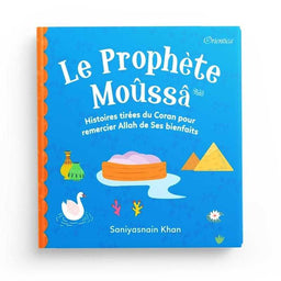 Le Prophète Moûssâ - Histoires Tirées du Coran pour Remercier Allah de Ses Bienfaits, Orientica, Goodword - Librairie Al Minhaj