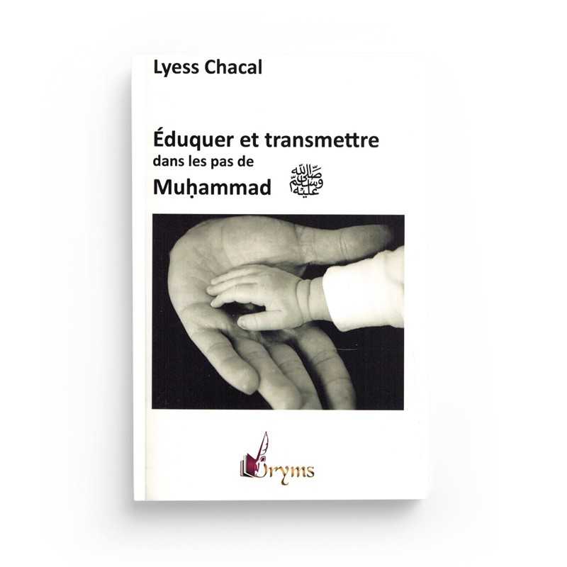 Éduquer et Transmettre dans les Pas de Muhammad - Lyess Chacal - Oryms - Librairie Al Minhaj