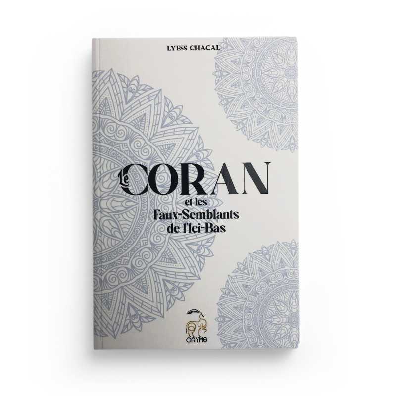 Le Coran et les Faux-Semblants de l'Ici-Bas - Lyess Chacal - Oryms - Librairie Al Minhaj