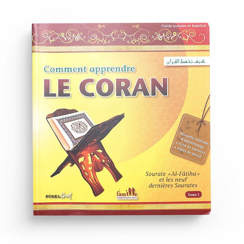 Comment apprendre le Coran (Tome 1): La Sourate « Al Fâtiha » et des neuf dernières Sourates du Coran - Pixelgraf - Librairie Al Minhaj