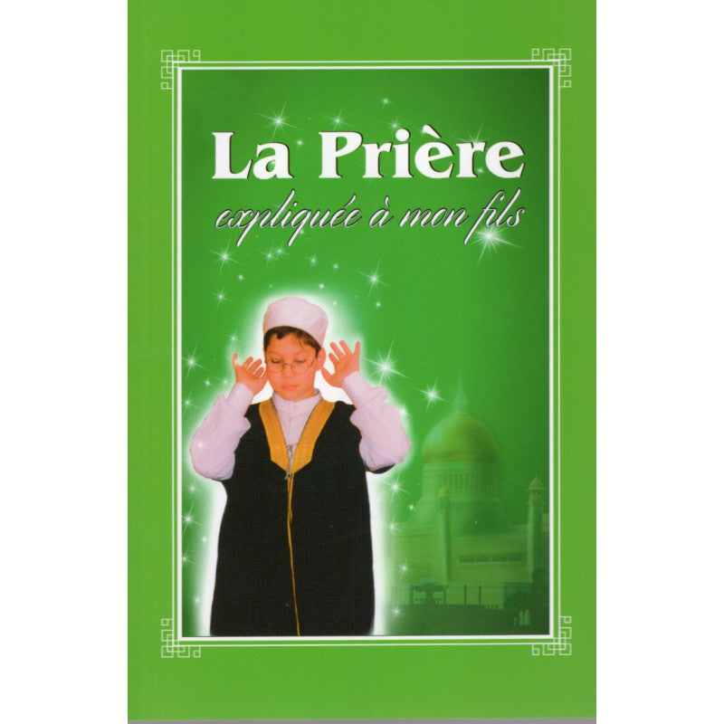La Prière Expliquée À Mon Fils - Pixelgraf - Librairie Al Minhaj