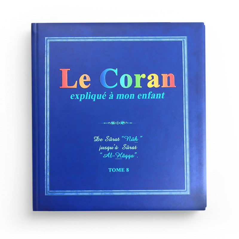 Le Coran expliqué à mon enfant (Tome 8) : Sourates 'Nûh', 'Al-Ma'ârij', et 'Al-Hâqqa' - Pixelgraf - Librairie Al Minhaj