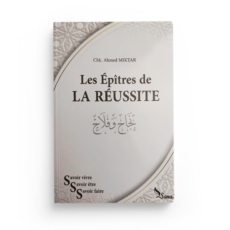 Épîtres de la Réussite - Ahmed Miktart - Éditions SANA - Librairie Al Minhaj