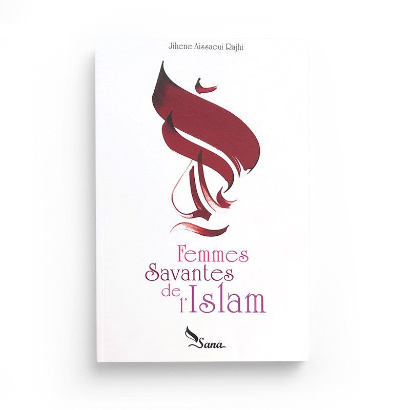 Femmes Savantes de l'Islam - Jihene Aissaoui Rajhi - Éditions SANA - Librairie Al Minhaj