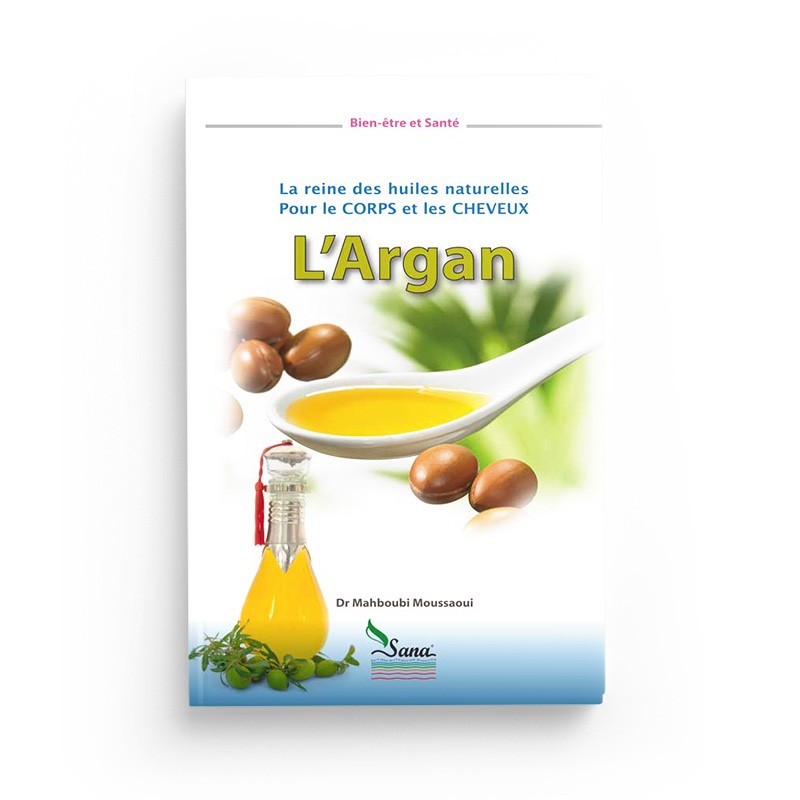 L'Argan, la Reine des Huiles Naturelles pour le Corps et les Cheveux - Mahboubi Moussaoui - Sana Édition - Librairie Al Minhaj