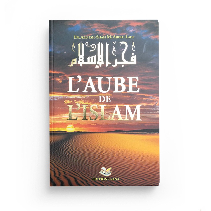 L'Aube de l'Islam - Dr Abd esh-Shâfi - Sana Édition - Librairie Al Minhaj