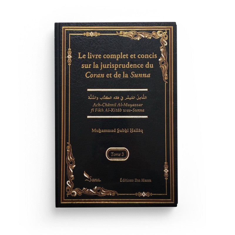 Le Livre Complet et Concis sur la Jurisprudence du Coran et de la Sunna - M. Subhî Hallâq (3 Tomes) - Sana Édition - Librairie Al Minhaj