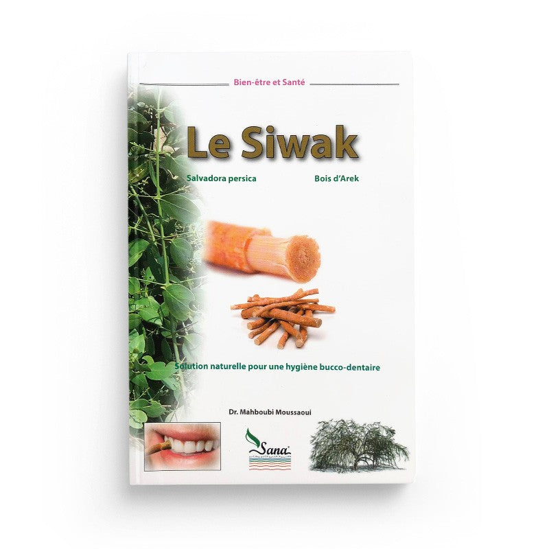 Le Siwak, Solution Naturelle pour une Hygiène Bucco-Dentaire - Mahboubi Moussaoui - Sana Édition - Librairie Al Minhaj