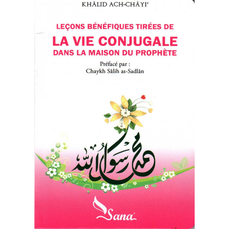 Leçons Bénéfiques Tirées De La Vie Conjugale Dans La Maison Du Prophète - Sana Edition - Librairie Al Minhaj
