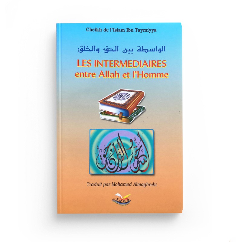 Les Intermédiaires entre Allah et l'Homme selon Ibn Taymiyya - Sana Édition - Librairie Al Minhaj