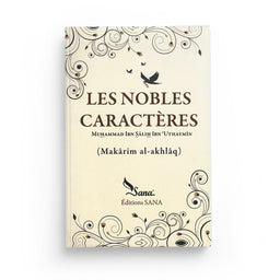 Les Nobles Caractères - Makârim Al-Akhlâq - Shaykh Ibn Al-Outhaymîn - SANA - Librairie Al Minhaj