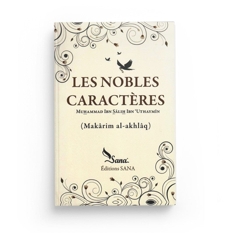 Les Nobles Caractères - Makârim Al-Akhlâq - Shaykh Ibn Al-Outhaymîn - SANA - Librairie Al Minhaj
