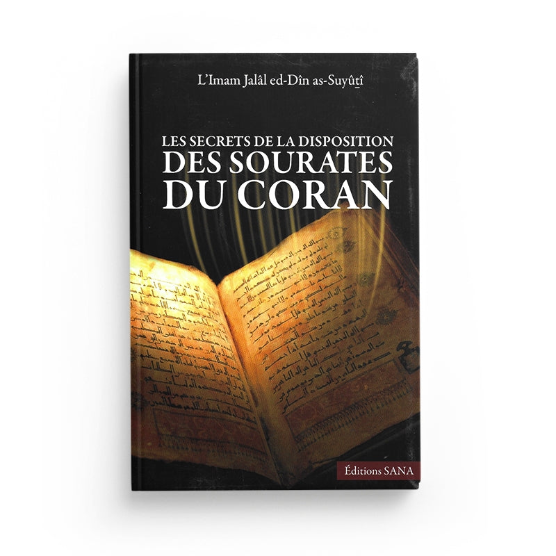 Les Secrets De La Disposition Des Sourates Du Coran - Jalal ad-Din as-Suyutî - Édition SANA - Librairie Al Minhaj