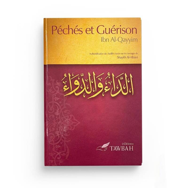 Péchés et guérison, d'Ibn Al-Qayyim - Authentification des hadiths basée sur les ouvrages de shaykh Muhammad Nâsir Ad-Dîn Al-Albânî - Tawbah - Librairie Al Minhaj