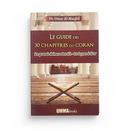Le Guide des 30 Chapitres du Coran: Les Grands Thèmes Abordés - Les Leçons à Tirer - Dr. Umar Al-Muqbil - Librairie Al Minhaj