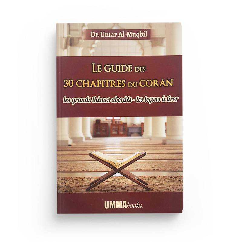 Le Guide des 30 Chapitres du Coran: Les Grands Thèmes Abordés - Les Leçons à Tirer - Dr. Umar Al-Muqbil - Librairie Al Minhaj