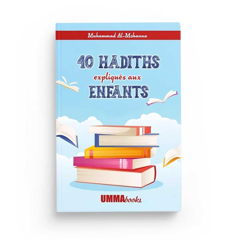 40 Hadiths Expliqués aux Enfants - Muhammad Al Mohanna - Ummabooks - Librairie Al Minhaj